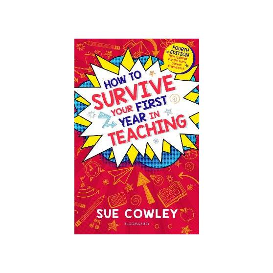 How to Survive Your First Year in Teaching: Fourth edition, fully